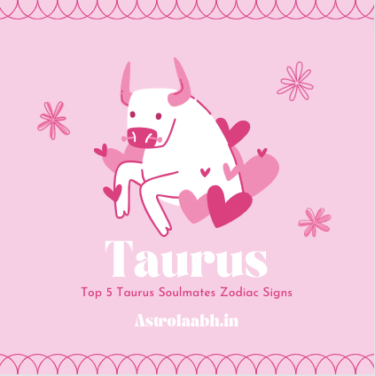 Taurus Soulmates Zodiac Signs